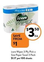 Icare - Wipex 3 Ply Pick A Size Paper Towel 3 Pack offers at $3.5 in Foodworks