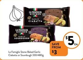 La Famiglia - Stone Baked Garlic Ciabatta Or Sourdough 330/480g offers at $5 in Foodworks