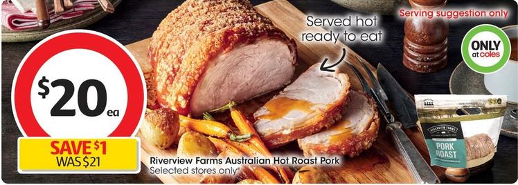 Riverview Farms - Australian Hot Roast Pork offers at $20 in Coles