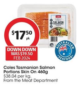 Coles - Tasmanian Salmon Portions Skin On 460g offers at $17.5 in Coles
