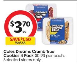 Coles - Dreams Crumb True Cookies 4 Pack offers at $3.7 in Coles