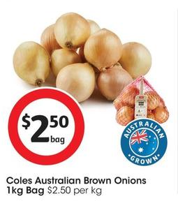 Coles - Australian Brown Onions 1kg Bag offers at $2.5 in Coles