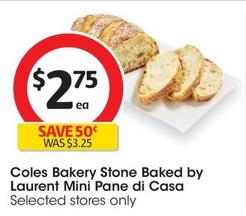 Coles - Bakery Stone Baked By Laurent Mini Pane Di Casa offers at $2.75 in Coles