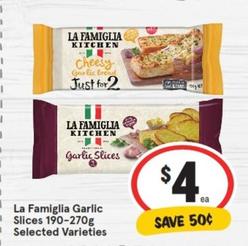 La Famiglia - Garlic Slices 190-270g Selected Varieties offers at $4 in IGA