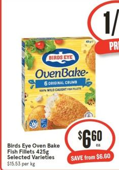Birds Eye - Oven Bake Fish Fillets 425g Selected Varieties offers at $6.6 in IGA