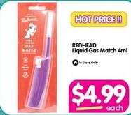 Redhead - Liquid Gas Match 4ml offers at $4.99 in Your Discount Chemist
