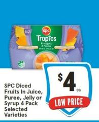 Spc - Diced Fruits In Juice, Puree, Jelly Or Syrup 4 Pack Selected Varieties offers at $4 in IGA
