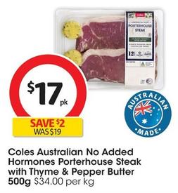 Coles - Australian No Added Hormones Porterhouse Steak With Thyme & Pepper Butter 500g offers at $17 in Coles
