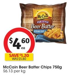 McCain - Beer Batter Chips 750g offers at $4.6 in Coles