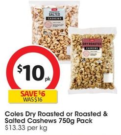Coles - Dry Roasted Cashews 750g Pack offers at $10 in Coles