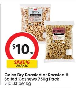 Coles - Dry Roasted Cashews 750g Pack offers at $10 in Coles