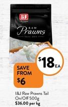 I&j - Raw Prawns Tail On/Off 500g offers at $18 in Foodworks