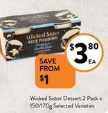 Wicked Sister - Dessert 2 Pack X 150/170g Selected Varieties offers at $3.8 in Foodworks