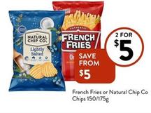 French Fries - Or Natural Chip Co Chips 150/175g offers at $5 in Foodworks