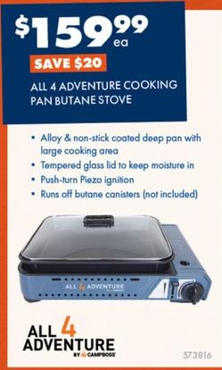 All 4 Adventure - Cooking Pan Butane Stove offers at $159.99 in BCF