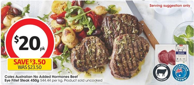 Coles - Australian No Added Hormones Beef Eye Fillet Steak 450g offers at $20 in Coles