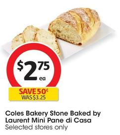 Coles - Bakery Stone Baked By Laurent Mini Pane Di Casa offers at $2.75 in Coles
