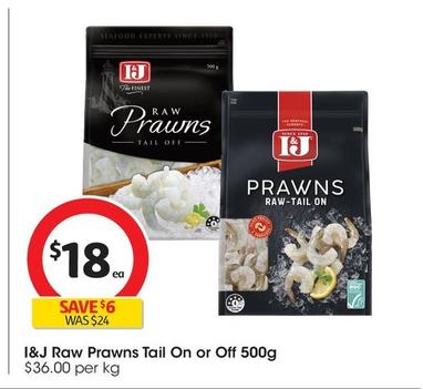I&j - Raw Prawns Tail On Or Off 500g offers at $18 in Coles