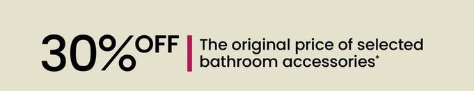 30% off The Original Price of Selected Bathroom Accessories* offers in Myer