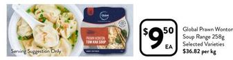Global Prawn Wonton Soup Range 258g Selected Varieties offers at $9.5 in Foodworks