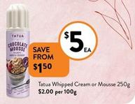 Tatua - Whipped Cream Or Mousse 250g offers at $5 in Foodworks