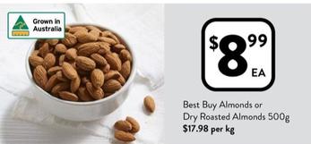 Best Buy - Almonds Or Dry Roasted Almonds 500g offers at $8.99 in Foodworks