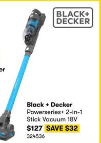 Black & Decker - Powerseries+ 2-in-1 Stick Vacuum 18V offers at $127 in BIG W