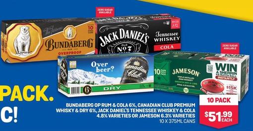 Bundaberg - Op Rum & Cola 6%, Canadian Club Premium Whisky & Dry 6%, Jack Daniel's Tennessee Whiskey & Cola Zero Sugar Available Win A Sherrin Kb Match Ball Instantly $15k 10 Pack 4.8% Varieties Or Jameson 6.3% Varieties offers at $51.99 in Bottlemart