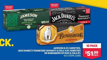 Jameson - 6.3% VARIETIES, JACK DANIEL'S TENNESSEE WHISKEY & COLA 4.8% VARIETIES 10 PACK OR BUNDABERG OP RUM & COLA 6% 10 X 375ML CANS offers at $51.99 in Bottlemart