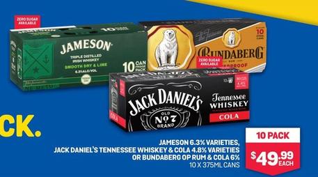 Jameson - 6.3% Varieties, Jack Daniel's Tennessee Whiskey & Cola 4.8% Varieties 10 Pack Or Bundaberg Op Rum & Cola 6%Ameson 6.3% Varieties, Jack Daniel's Tennessee Whiskey & Cola 4.8% Varieties 10 Pack Or Bundaberg Op Rum & Cola 6%Ameson 6.3% Varieties, J offers at $49.99 in Bottlemart