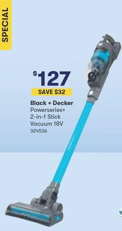 Black & Decker - Powerseries 2 In 1 Stick Vacuum 18v offers at $127 in Woolworths