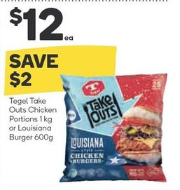 Tegel - Take Outs Chicken Portions 1 Kg Or Louisiana Burger 600g offers at $12 in Woolworths