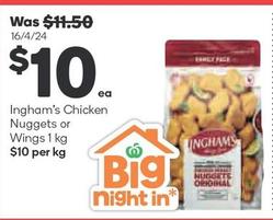 Ingham's - Chicken Nuggets Or Wings 1 Kg offers at $10 in Woolworths