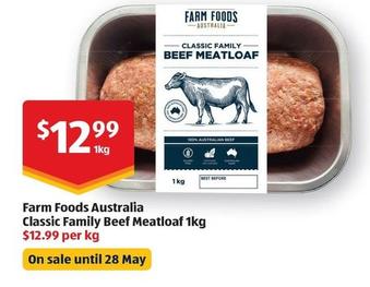 Farm Foods - Australia Classic Family Beef Meatloaf 1kg offers at $12.99 in ALDI