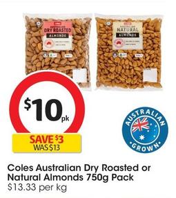 Coles - Australian Dry Roasted Almonds 750g Pack offers at $10 in Coles