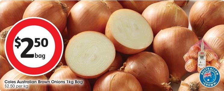 Coles - Australian Brown Onions 1kg Bag offers at $2.5 in Coles