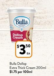 Bulla - Dollop Extra Thick Cream 200ml offers at $3.5 in Foodworks