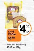Papa Joe’s - Bread 500g offers at $4.5 in Foodworks