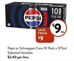 Pepsi - or Schweppes Cans 10 Pack x 375ml Selected Varieties offers at $9 in Foodworks