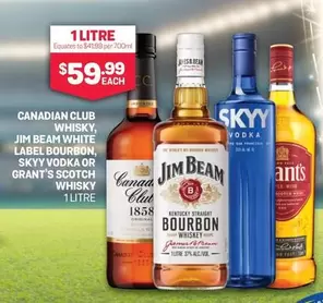 Canadian Club - Whisky, Jim Beam White Label Bourbon, Skyy Vodka Or Grant's Scotch Whisky 1 Litre offers at $59.99 in Bottlemart