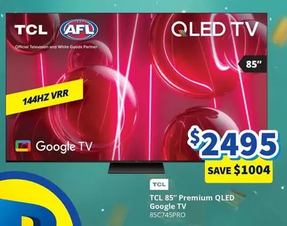 TCL - 85" Premium Qled Google Tv offers at $2495 in Bi-Rite