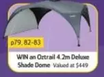 Win An Oztrail 4.2m Deluxe Shade Dome offers at $449 in Chrisco