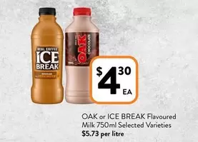 Oak - Or Ice Break Flavoured Milk 750ml Selected Varieties offers at $4.3 in Foodworks