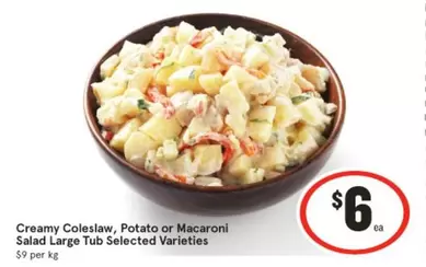 Creamy Coleslaw, Potato Or Macaroni Salad Large Tub Selected Varieties offers at $6 in IGA