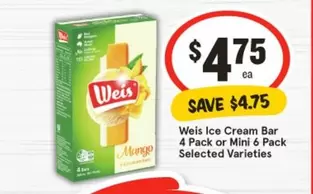 Weis - Ice Cream Bar 4 Pack Or Mini 6 Pack Selected Varieties offers at $4.75 in IGA