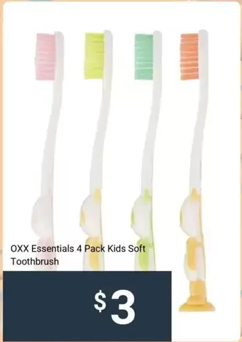 OXX Essentials 4 Pack Kids Soft Toothbrush offers at $3 in Kmart