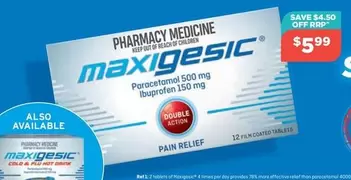 Maxigesic - Paracetamol 500 Mg Ibuprofen 150 Mg offers at $5.99 in Your Local Pharmacy