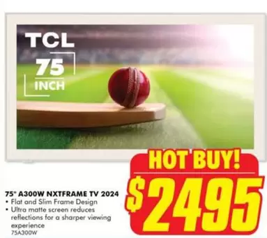 TCL - 75" A300W NXFFrAME TV 2024 offers at $2495 in The Good Guys